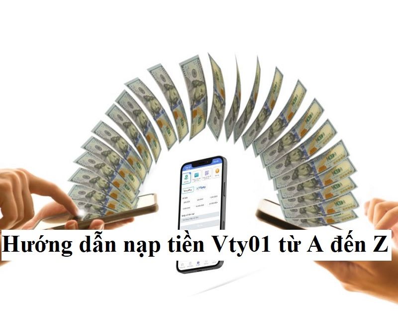 Hướng dẫn nạp tiền Vty01 từ A đến Z