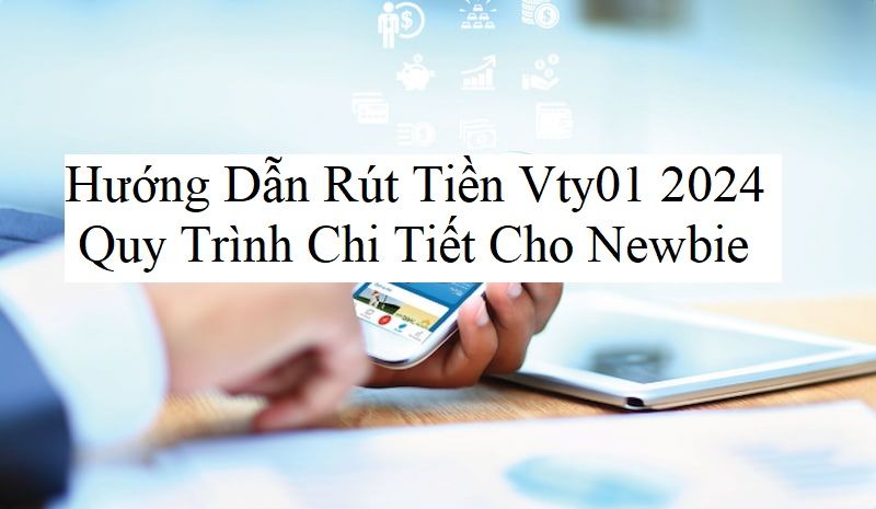 Hướng dẫn rút tiền vty01 2024