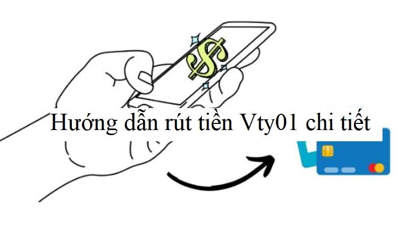 Hướng dẫn rút tiền Vty01 chi tiết